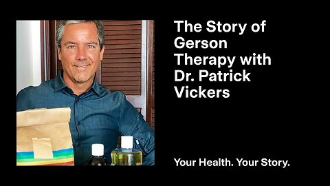 The Story of Gerson Therapy with Dr. Patrick Vickers