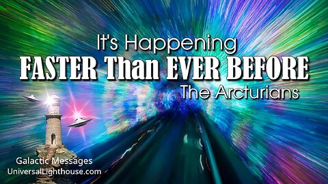 It's Happening FASTER Than EVER BEFORE ~ The Arcturians