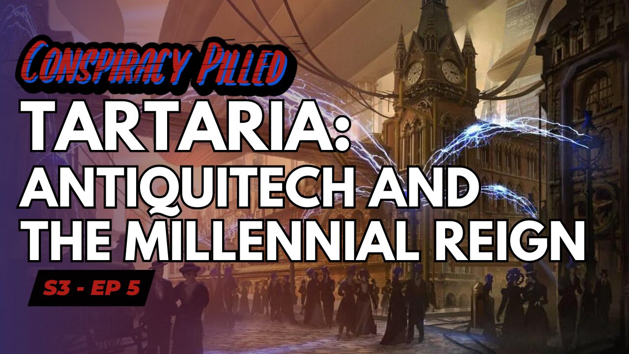 Tartaria: Antiquitech and the Millennial Reign - Conspiracy Pilled Archive (S3 - Ep5)