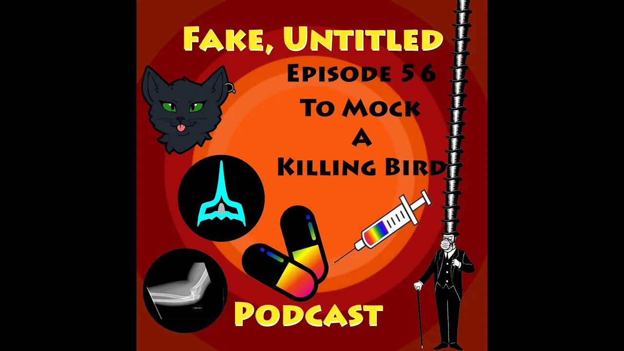 Fake, Untitled Podcast: Episode 56 - To Mock A Killing Bird