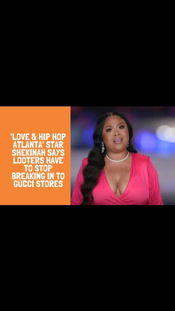 'Love & Hip Hop Atlanta' star Shekinah says looters have to stop breaking in to gucci stores