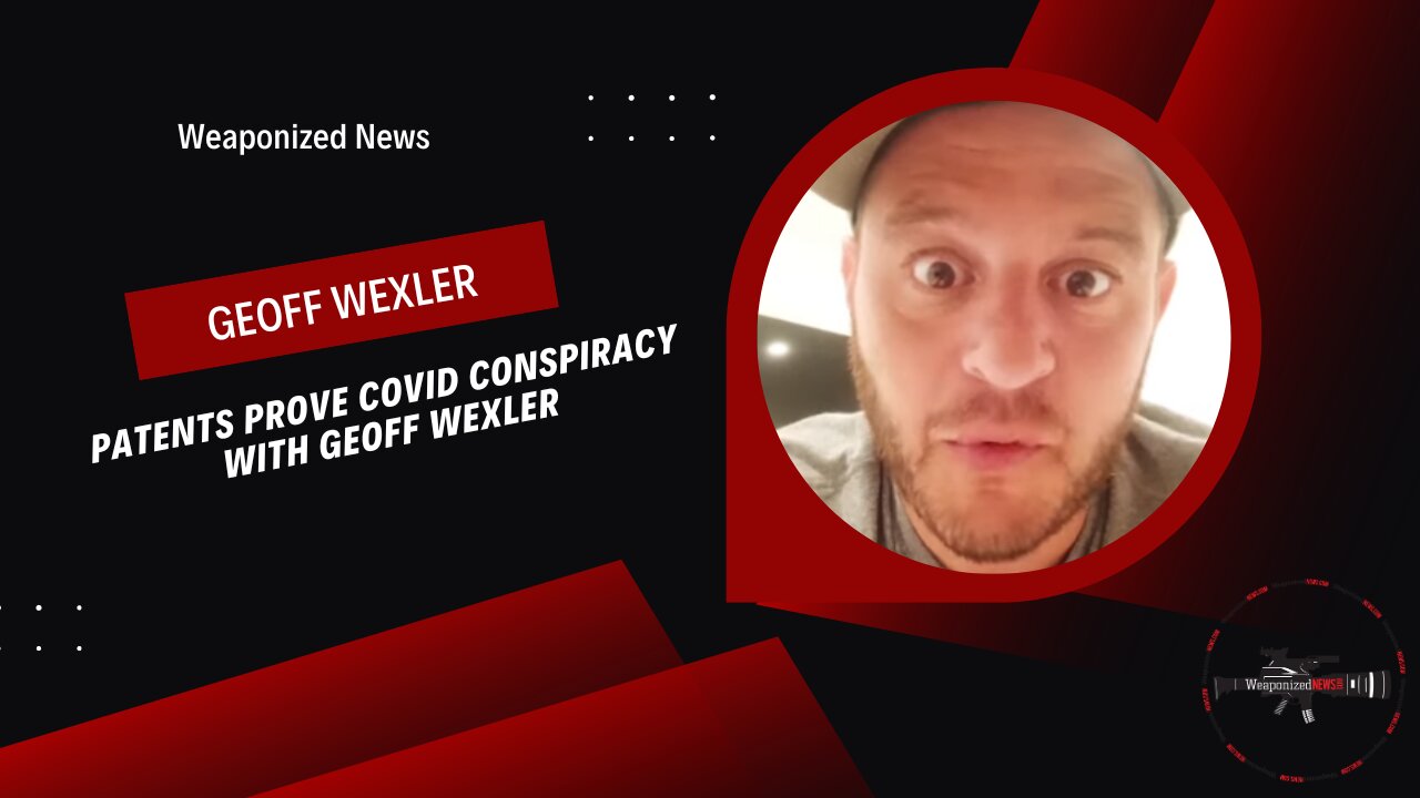 Patents Prove COVID Conspiracy with Geoff Wexler