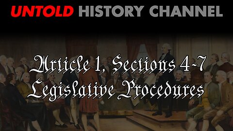 Learning The Constitution | Article 1, Sections 4-7 Legislative Procedures