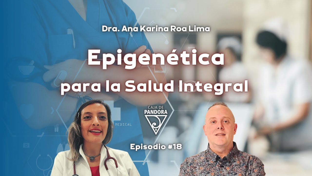 Epigenética para la Salud Integral con Ana Karina Roa Lima