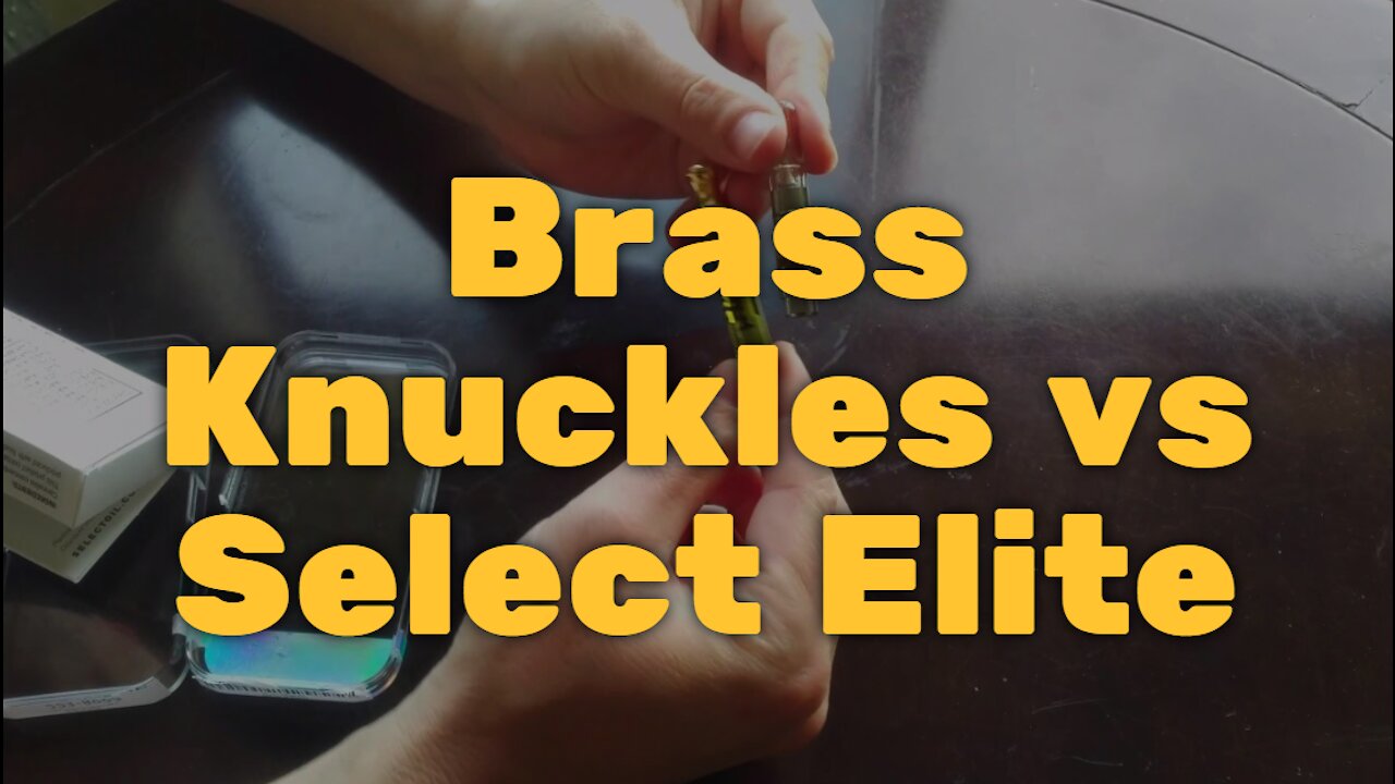 Brass Knuckles vs Select Elite - Select way stronger, BK has better taste