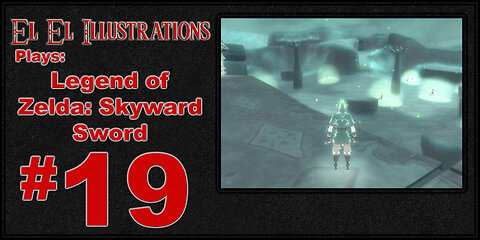 El El Plays The Legend of Zelda: Skyward Sword Episode 19: Get Over Here!