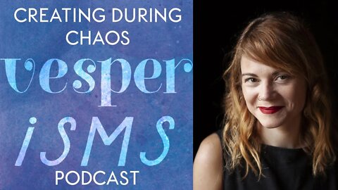 Vesperisms S1E2: Creating During Chaos