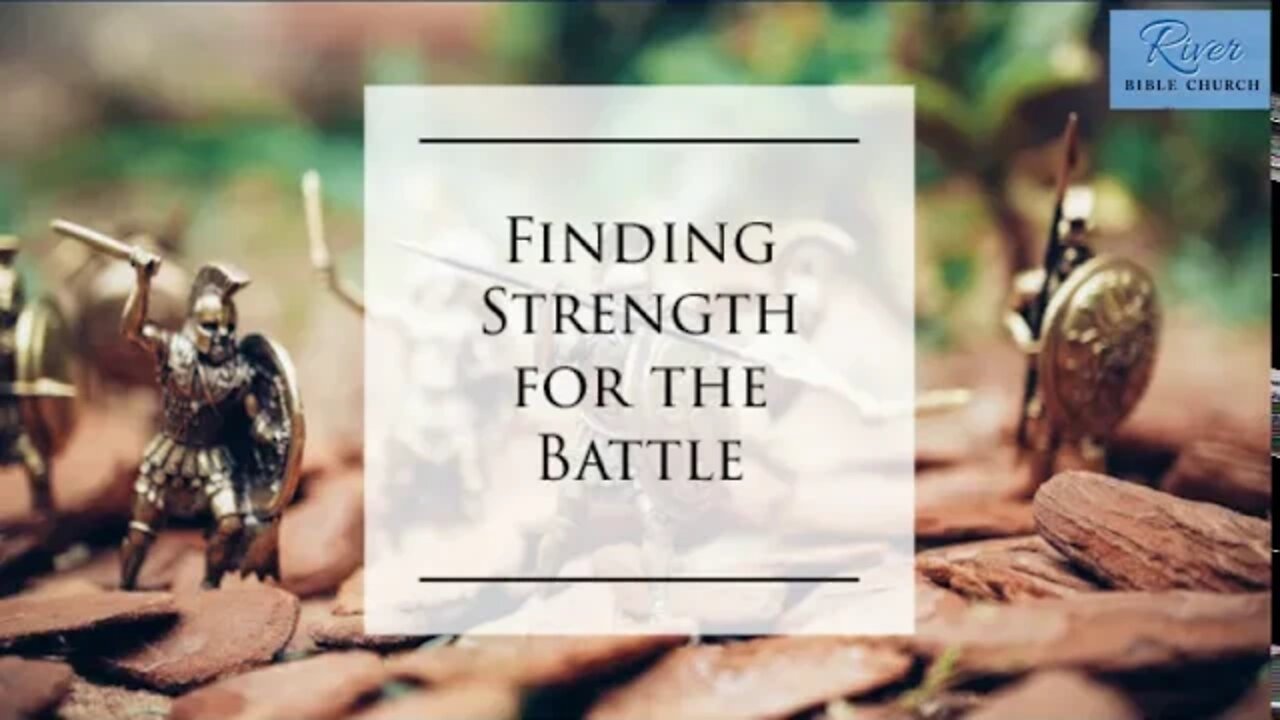 River Bible Church - Finding Strength for the Battle - 1 Thess. 4:3