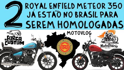 2 Royal Enfield METEOR 350 já estão no BRASIL para serem HOMOLOGADAS