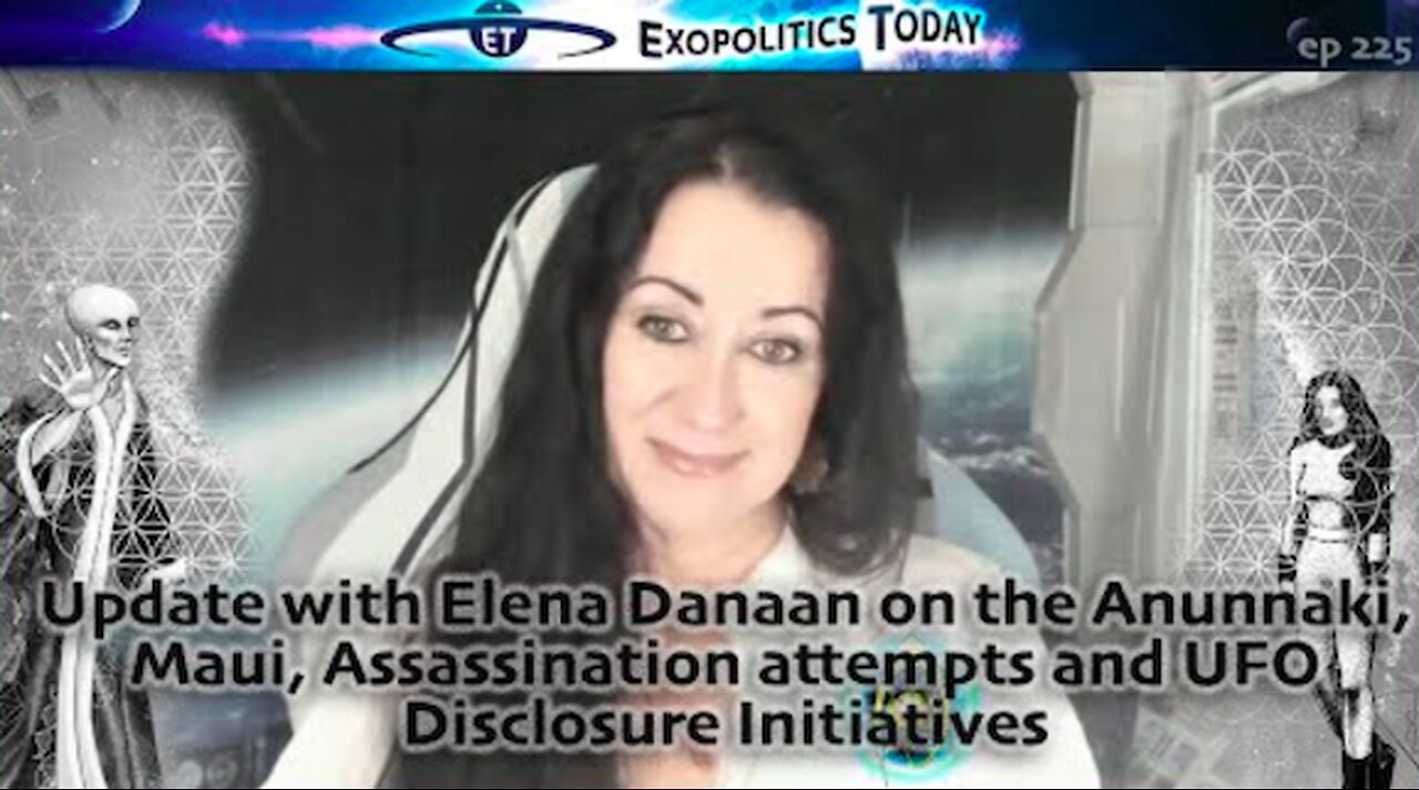 Update with Elena Danaan on the Anunnaki, Maui, Assassination attempts & UFO Disclosure Initiatives