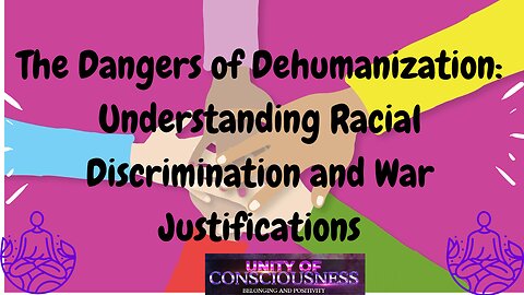 The Dangers of Dehumanization: Understanding Racial Discrimination and War Justifications