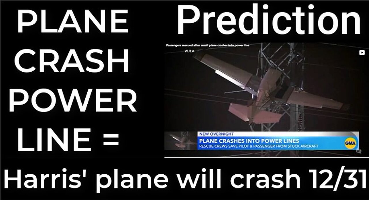 Prediction - PLANE CRASH POWER LINE = Harris' plane will crash Dec 31