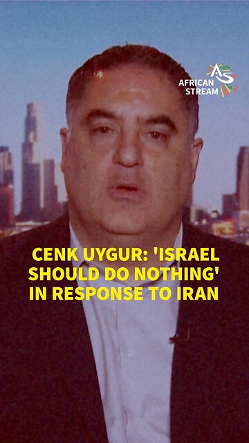 CENK UYGUR: ‘ISRAEL SHOULD DO NOTHING IN RESPONSE’ TO IRAN