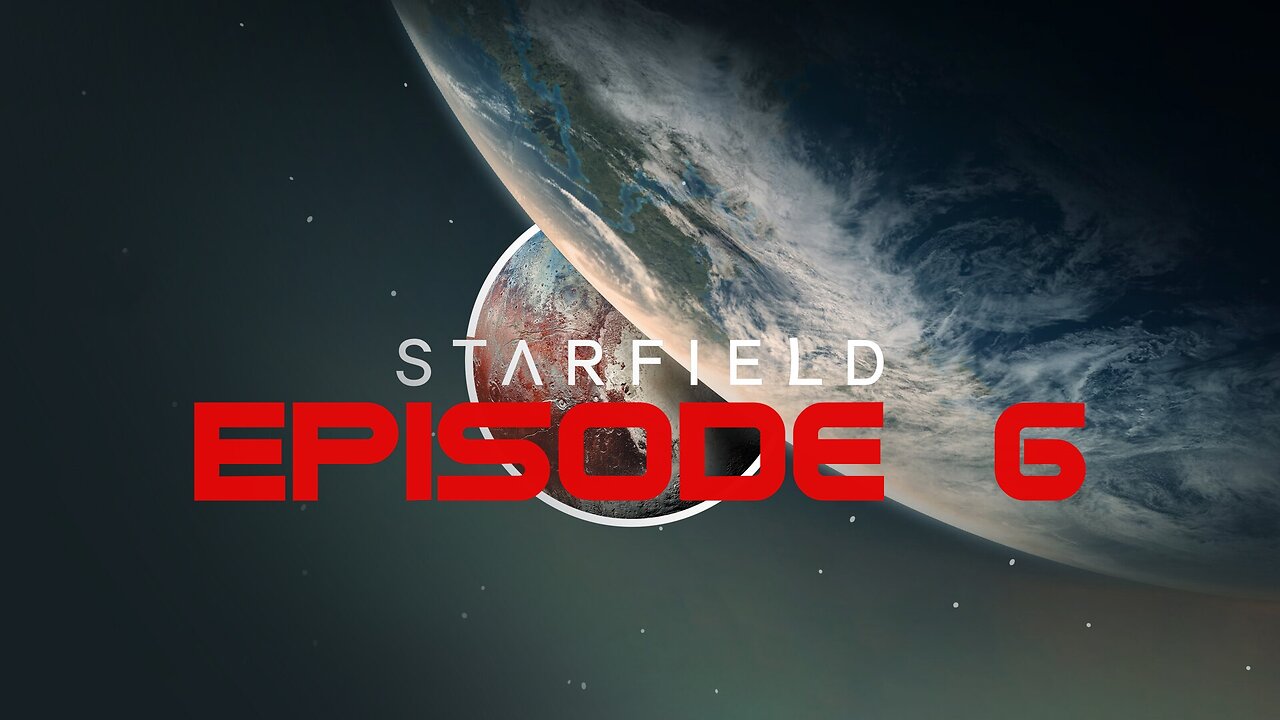 Starfield Playthrough (Epsidoe 6)