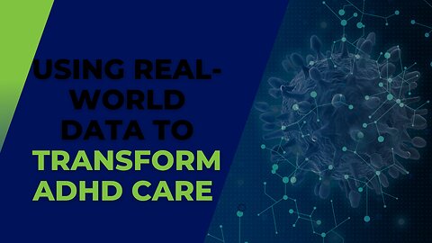 Using Real-World Data to Transform ADHD Care