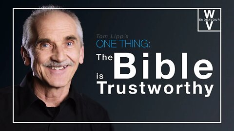 The Bible Is Trustworthy - Tom Lipp's "One Thing"