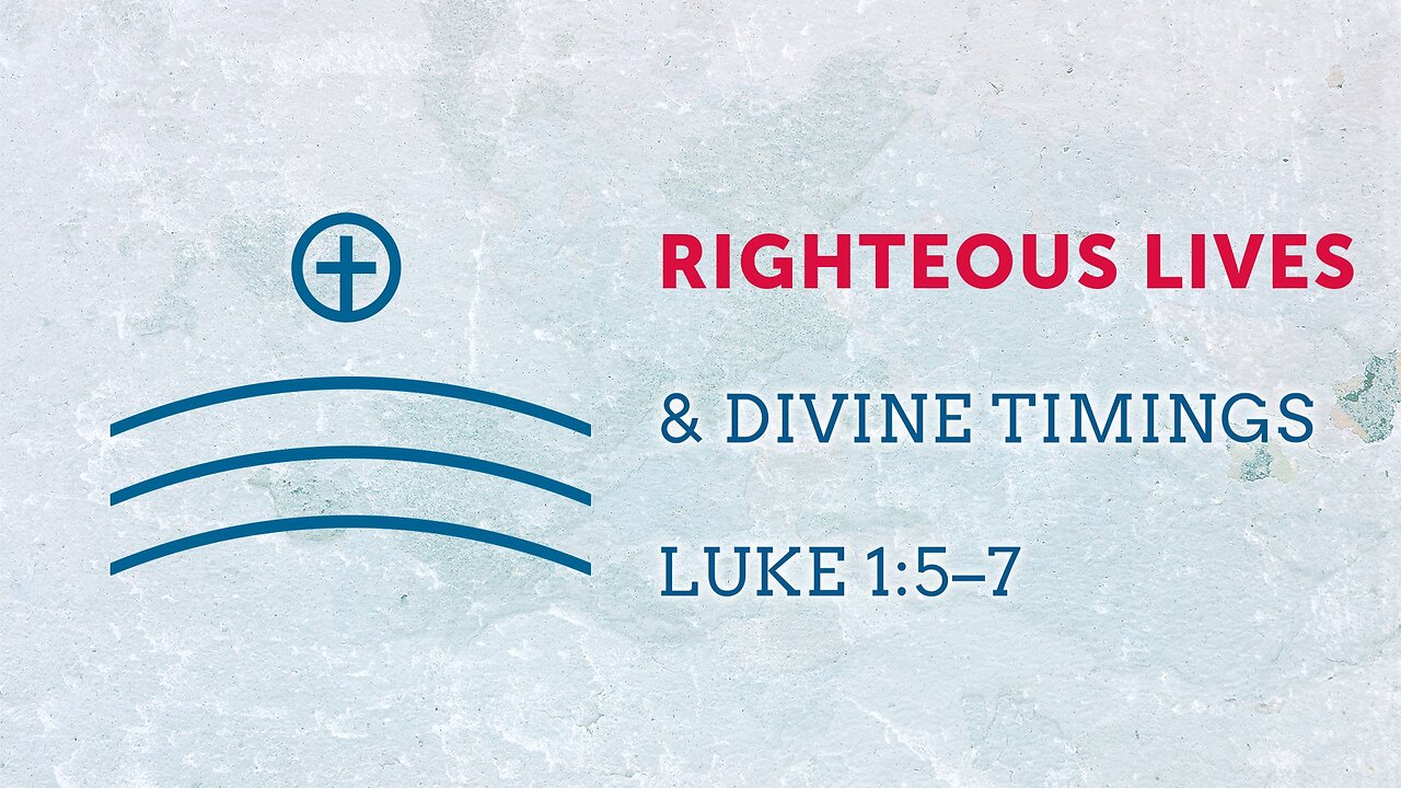 Nov. 12, 2023 - Sunday AM - MESSAGE - Righteous Lives & Divine Timings (Luke 1:5-7)