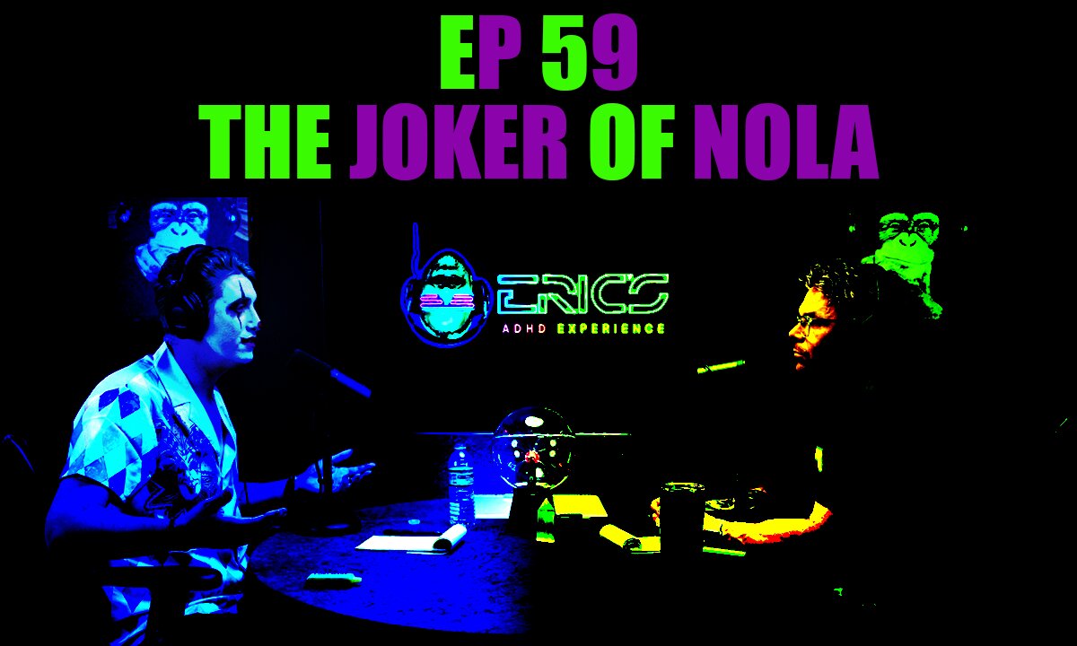 The Joker of NOLA | Ep 59 | Eric's ADHD Experience