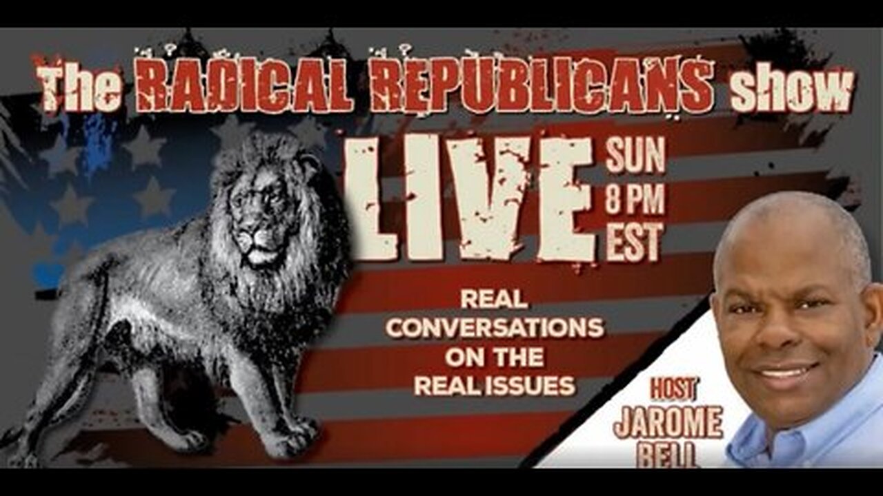 The Radical Republicans with Jarome Bell | LIVE Sunday @ 8pm ET