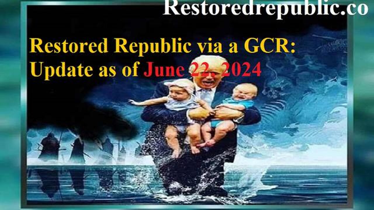 RESTORED REPUBLIC VIA A GCR UPDATE AS OF JUNE 22, 2024