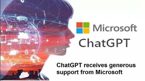 ChatGPT receives generous support from Microsoft