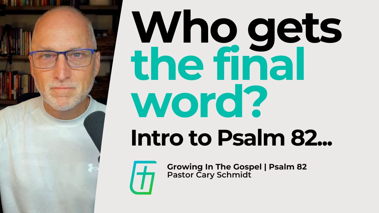 Who Gets the Final Word? | Psalm 82 Introduction | Pastor Cary Schmidt