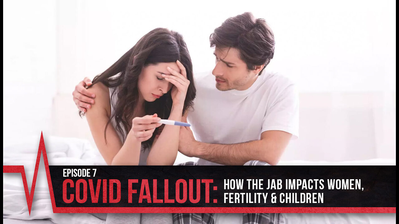 2022 COVID Truth - Episode 7 - COVID Fallout - How the Jab Impacts Women - Fertility and Children