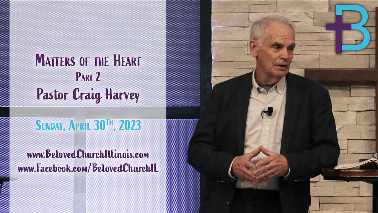 April 30, 2023: Matters of the Heart - Part 2 (Pastor Craig Harvey)