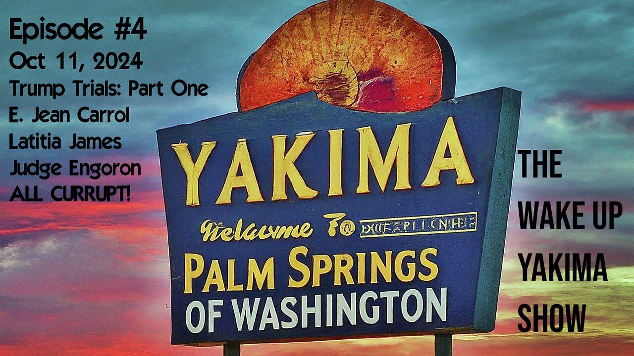 Wake Up Yakima: Episode #4. Trump Trials Part One