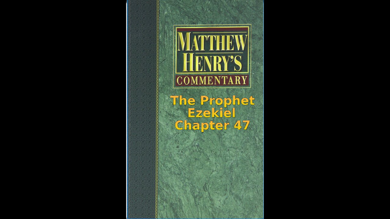 Matthew Henry's Commentary on the Whole Bible. Audio produced by I. Risch. Ezekiel Chapter 47