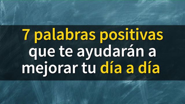 7 palabras positivas que te ayudarán a mejorar tu día a día