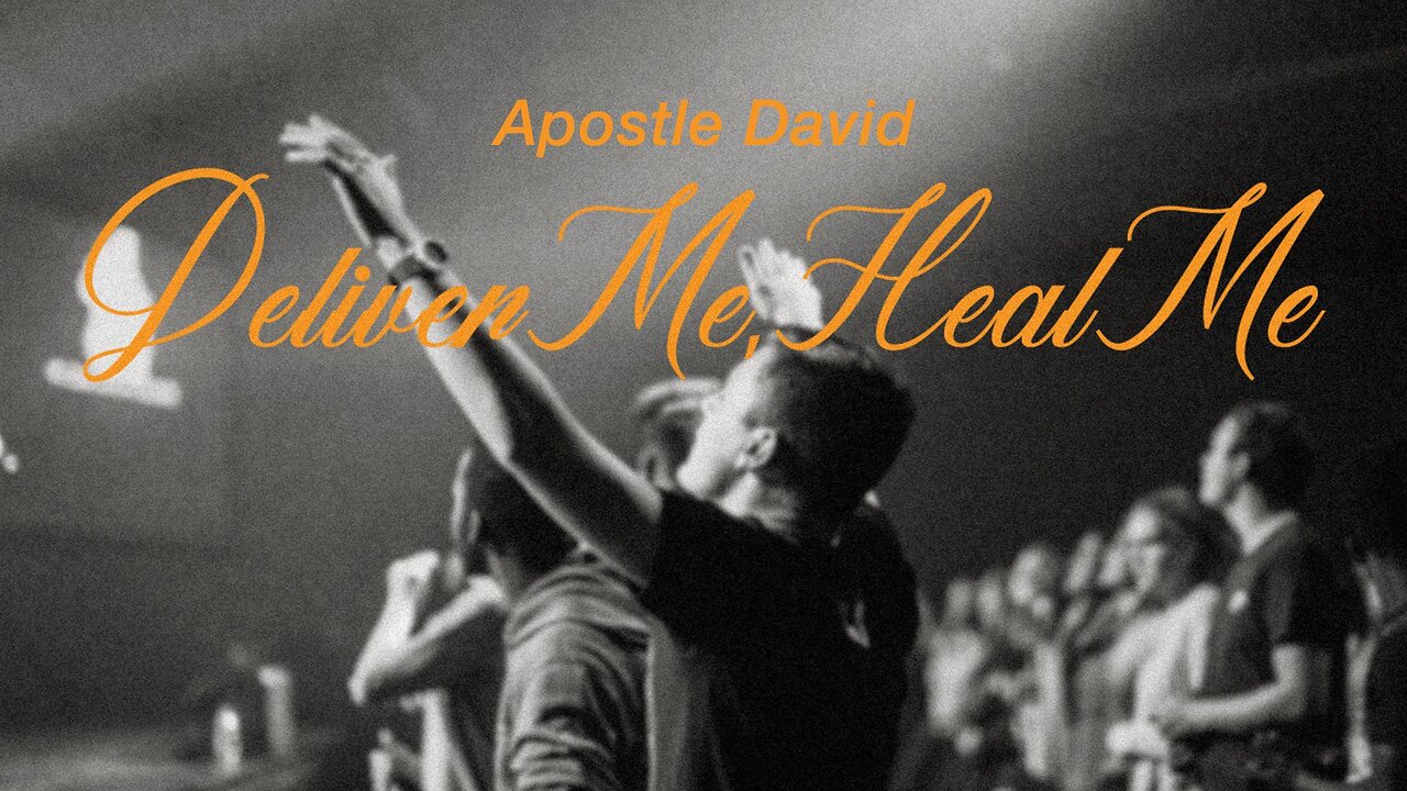 Deliver Me, Heal Me | Apostle David