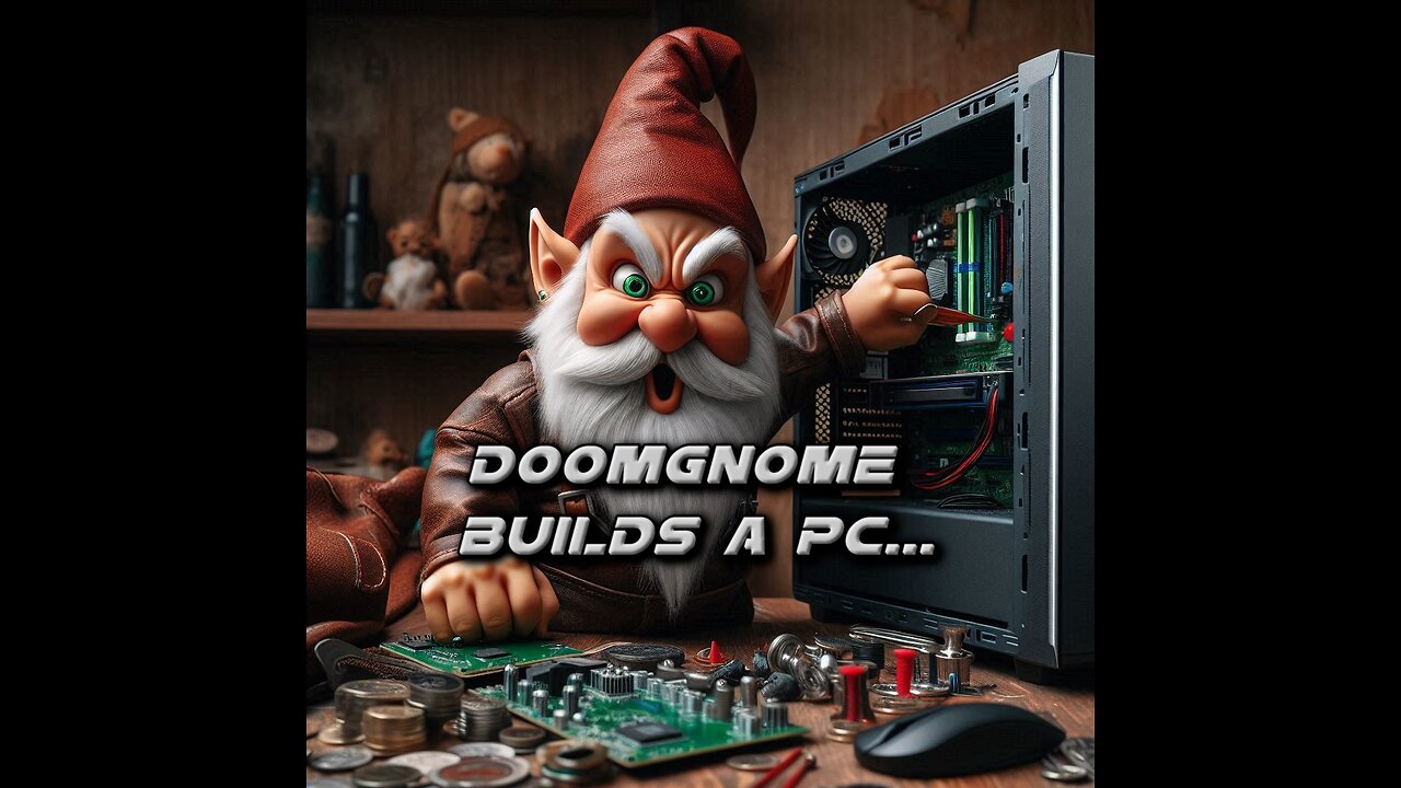 DoomGnome Builds a PC...