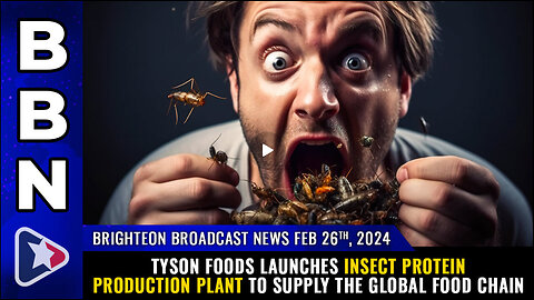 BBN, Feb 26, 2024 – Tyson Foods launches INSECT PROTEIN production...