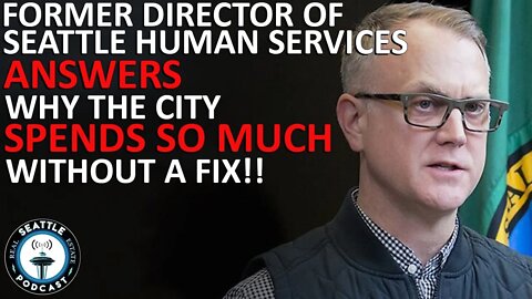 Former Director of Seattle Human Services Answers Why The City Spends So Much Without A Fix