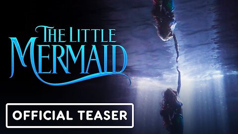 The Little Mermaid - Official 'Wish' Teaser Trailer