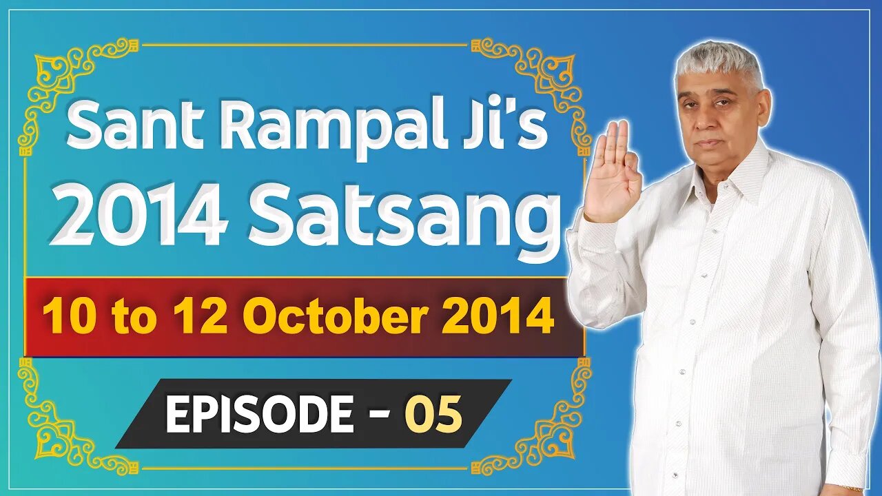 Sant Rampal Ji's 2014 Satsangs | 10 to 12 October 2014 HD | Episode - 05 | SATLOK ASHRAM