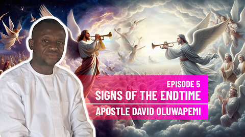 Signs of the EndTime - Episode 5 - Apostle David Oluwapemi