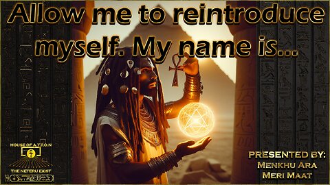 "Allow Me To Reintroduce Myself, My Name Is..." By: Menkhu Meri Maat ~ House of ATTON