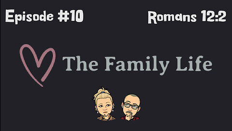 Family Thoughts Episode #10 Romans 12:2