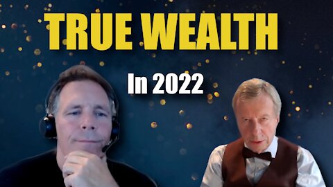 Von Greyerz & Piepenburg: Challenges, Forces and True Wealth for 2022