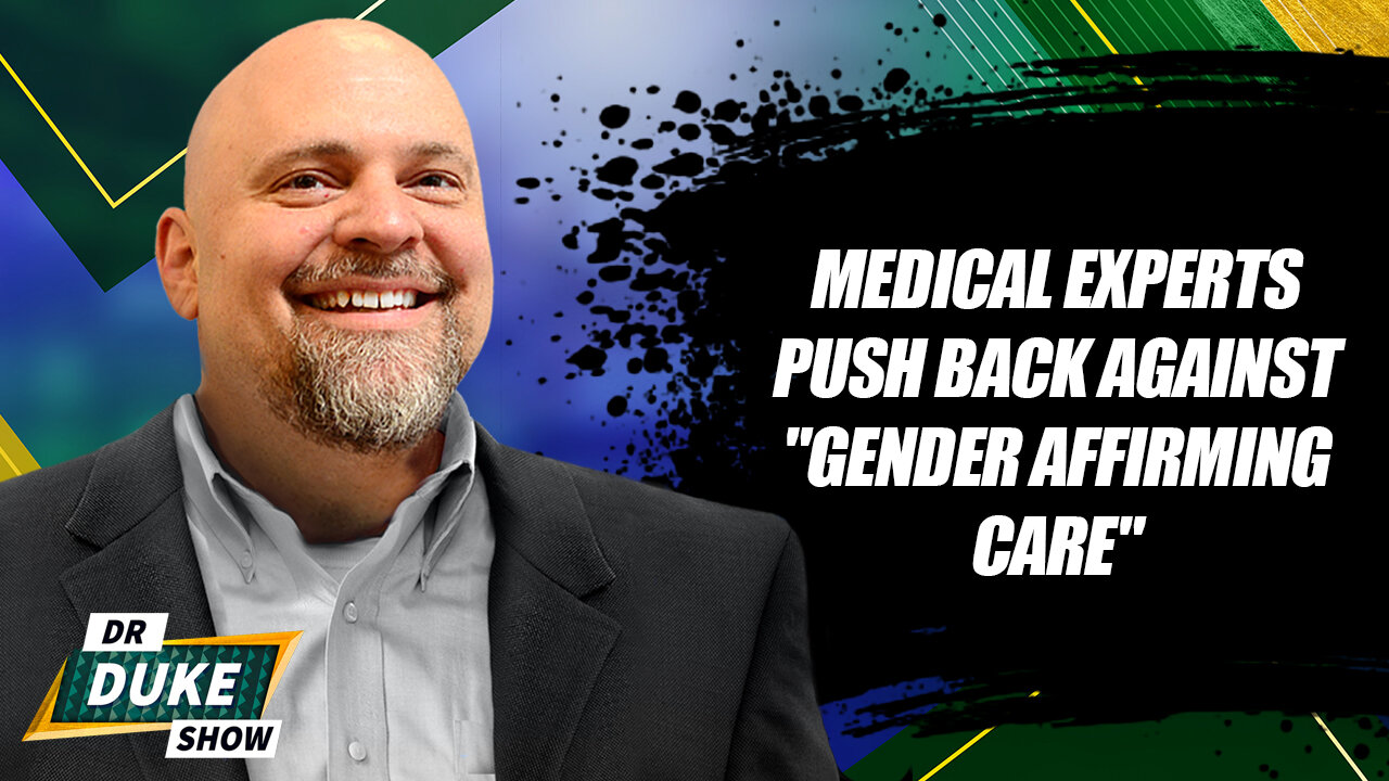 Medical Experts Push Back Against "Gender Affirming Care"