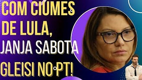 OI LUIZ - TRETA: com ciúmes, Janja tenta derrubar Gleisi no PT!