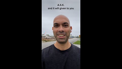 A.S.K. Ask Seek Knock - it will be given to you