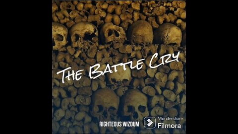 The Battle Cry by: Righteous Wizdum