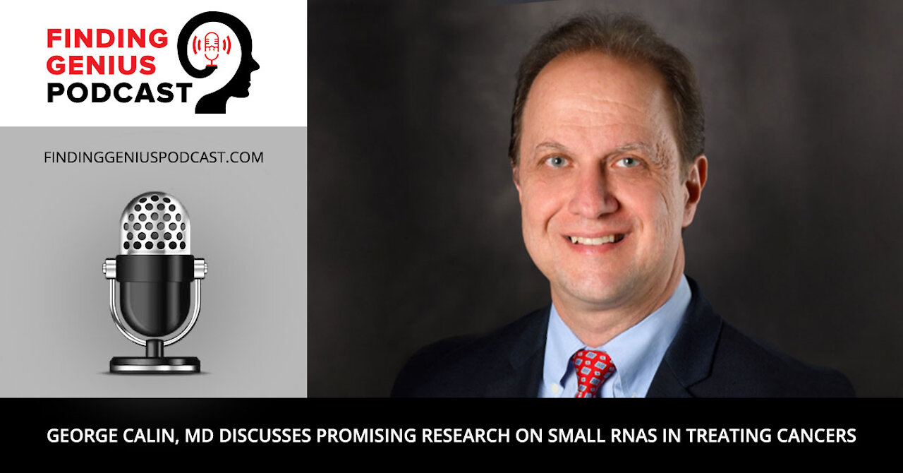 George Calin, MD Discusses Promising Research on Small RNAs in Treating Cancers