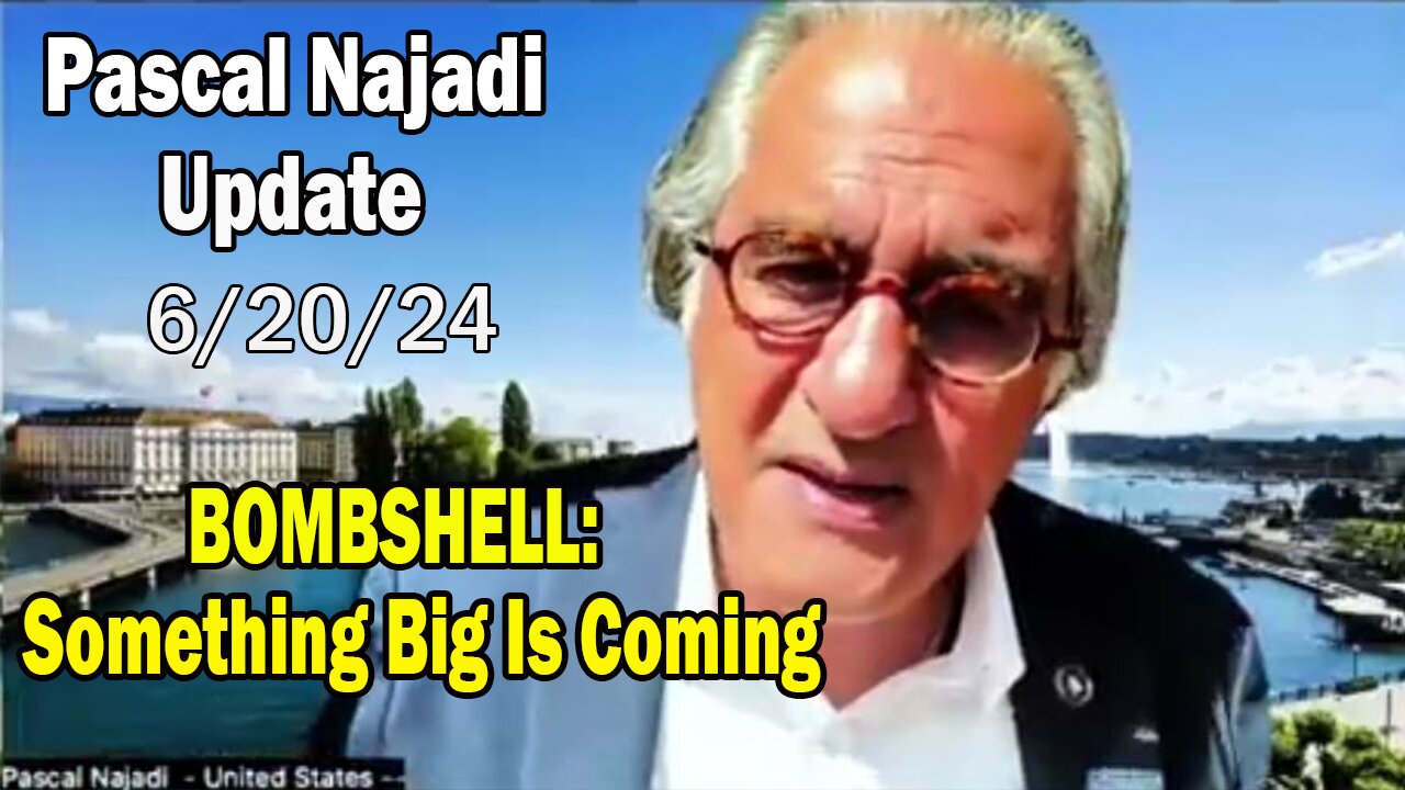 Pascal Najadi Situation Update 6/20/24: "BOMBSHELL: Something Big Is Coming"