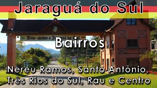 Conhecendo Jaraguá do Sul Bairros Nereu Ramos, Santo Antônio,Três Rios do Sul, Rau e Centro