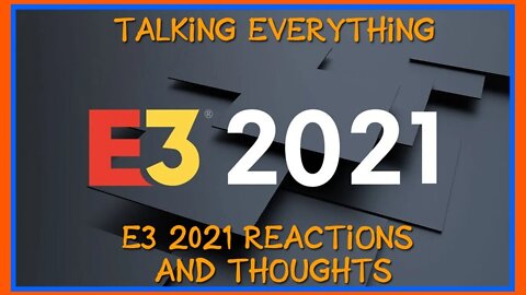 Talking everything #15 - E3 2021 reactions and thoughts