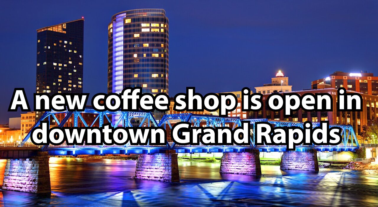 A new coffee shop is open in downtown Grand Rapids